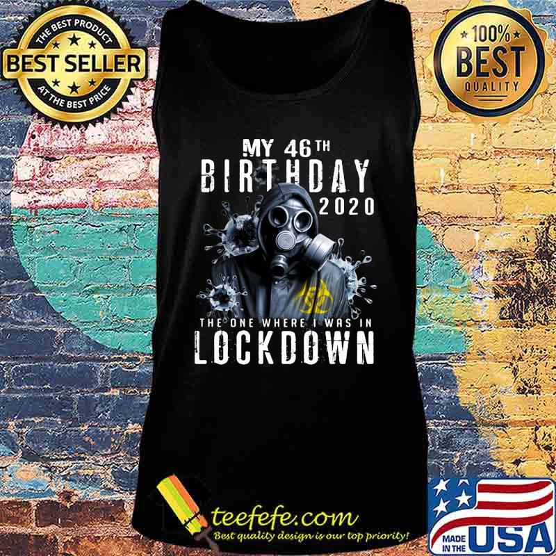 My 46th birthday 2020 the one where i was in lockdown Gas mask Corona virus s Tank top My 46th birthday 2020 the one where i was in lockdown Gas mask Corona virus s Tank top