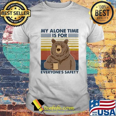 MY ALONE TIME IS FOR EVERYONE'S SAFETY BEAR VINTAGE RETRO SHIRT