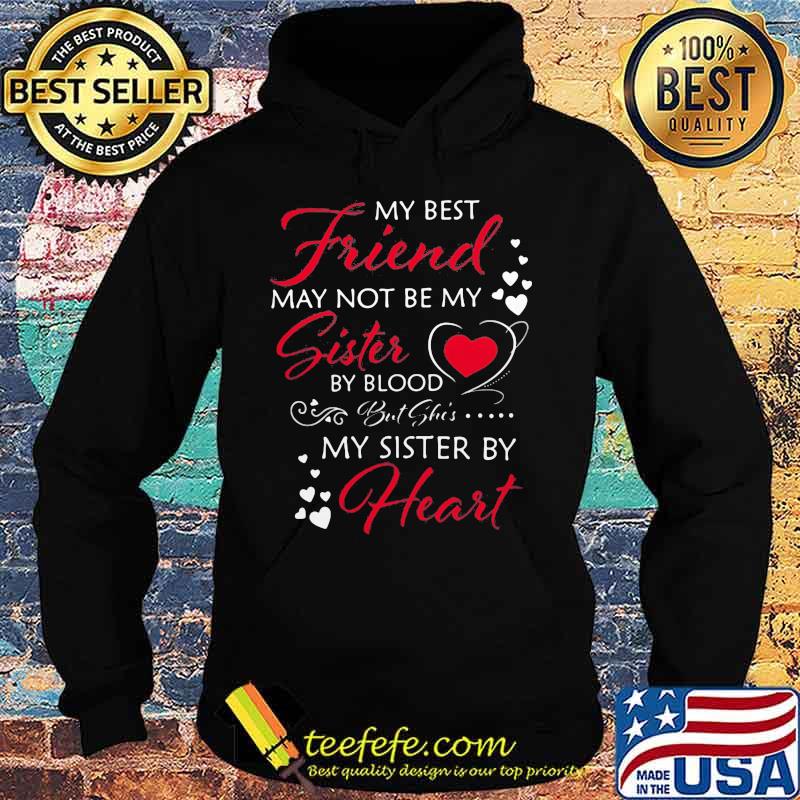 My best friend may not be my sister by blood but she's my sister by heart s Hoodie My best friend may not be my sister by blood but she's my sister by heart s Hoodie