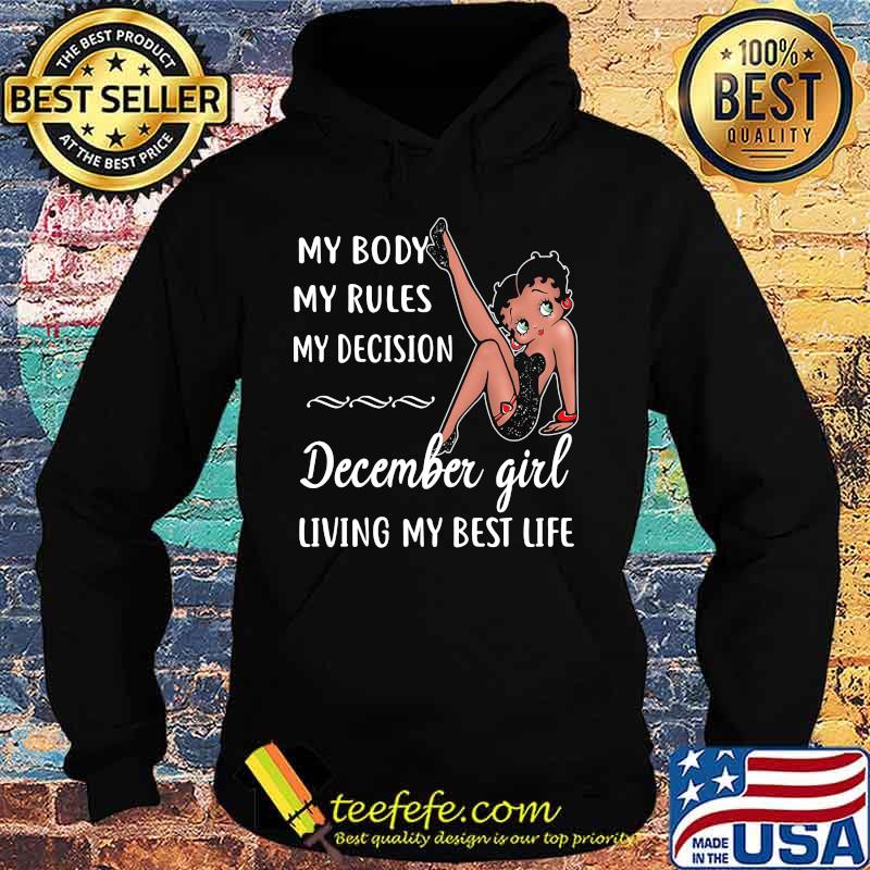 MY BODY MY RULES MY DECISION DECEMBER GIRL LIVING MY BEST LIFE LADY SHIRT Hoodie MY BODY MY RULES MY DECISION DECEMBER GIRL LIVING MY BEST LIFE LADY SHIRT Hoodie