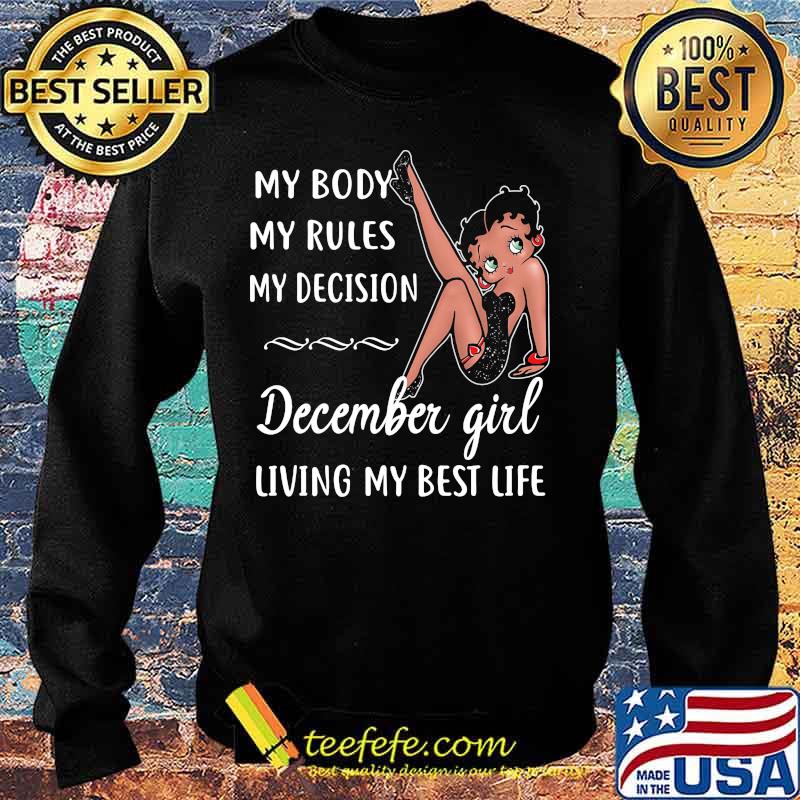 MY BODY MY RULES MY DECISION DECEMBER GIRL LIVING MY BEST LIFE LADY SHIRT Sweater MY BODY MY RULES MY DECISION DECEMBER GIRL LIVING MY BEST LIFE LADY SHIRT Sweater