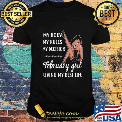 MY BODY MY RULES MY DECISION FEBRUARY GIRL LIVING MY BEST LIFE LADY SHIRT