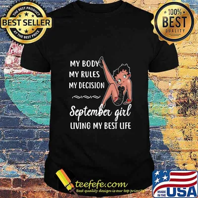 MY BODY MY RULES MY DECISION SEPTEMBER GIRL LIVING MY BEST LIFE LADY SHIRT