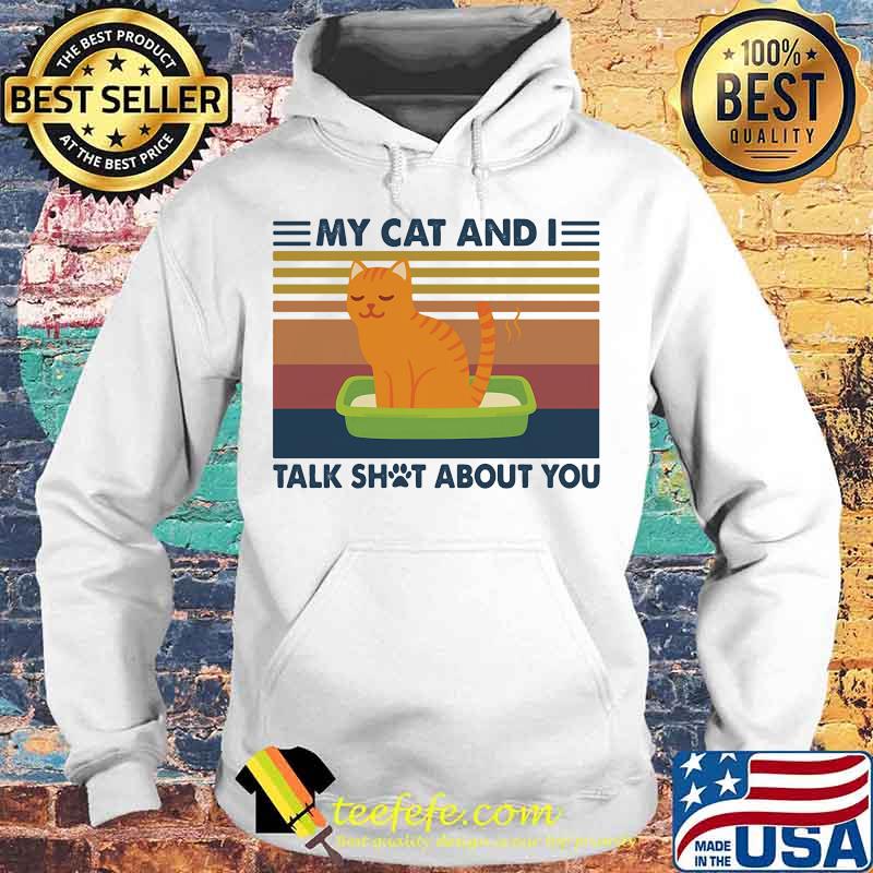 My cat and I talk shot about you vintage retro s Hoodie My cat and I talk shot about you vintage retro s Hoodie