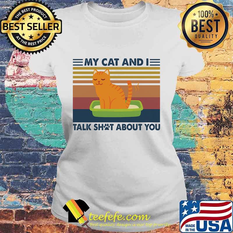 My cat and I talk shot about you vintage retro s Laides tee My cat and I talk shot about you vintage retro s Laides tee