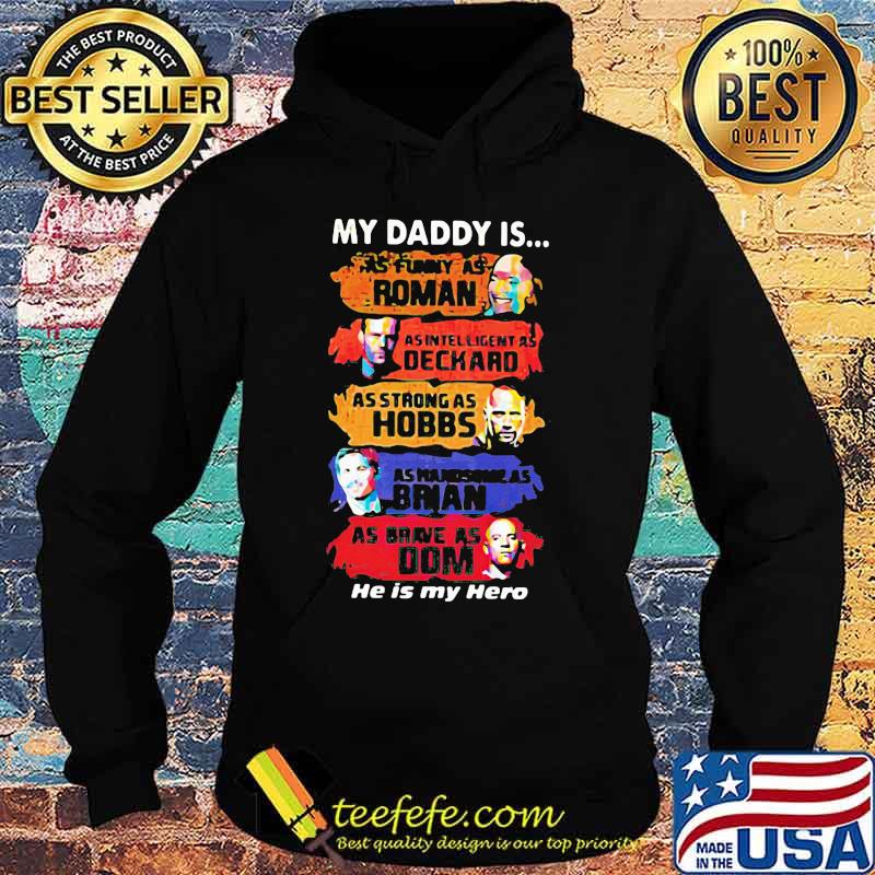 My daddy is as funny as roman as intelligent as deckard as strong as hobbs as handsome as brian as brave as dom he is my hero s Hoodie My daddy is as funny as roman as intelligent as deckard as strong as hobbs as handsome as brian as brave as dom he is my hero s Hoodie
