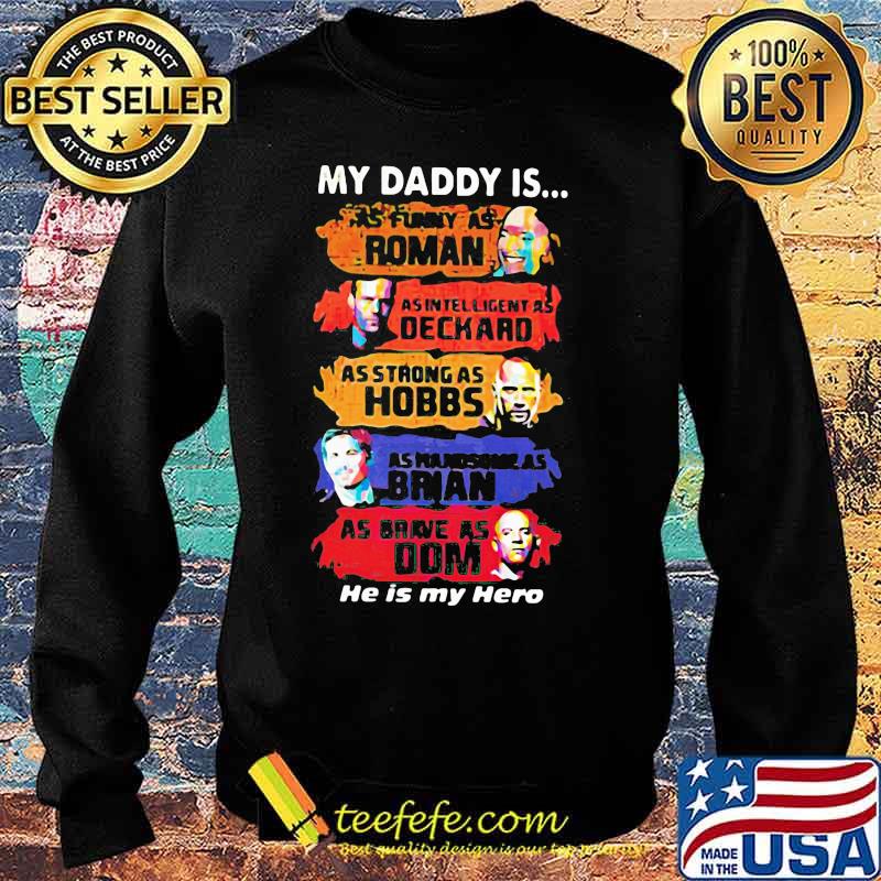 My daddy is as funny as roman as intelligent as deckard as strong as hobbs as handsome as brian as brave as dom he is my hero s Sweater My daddy is as funny as roman as intelligent as deckard as strong as hobbs as handsome as brian as brave as dom he is my hero s Sweater