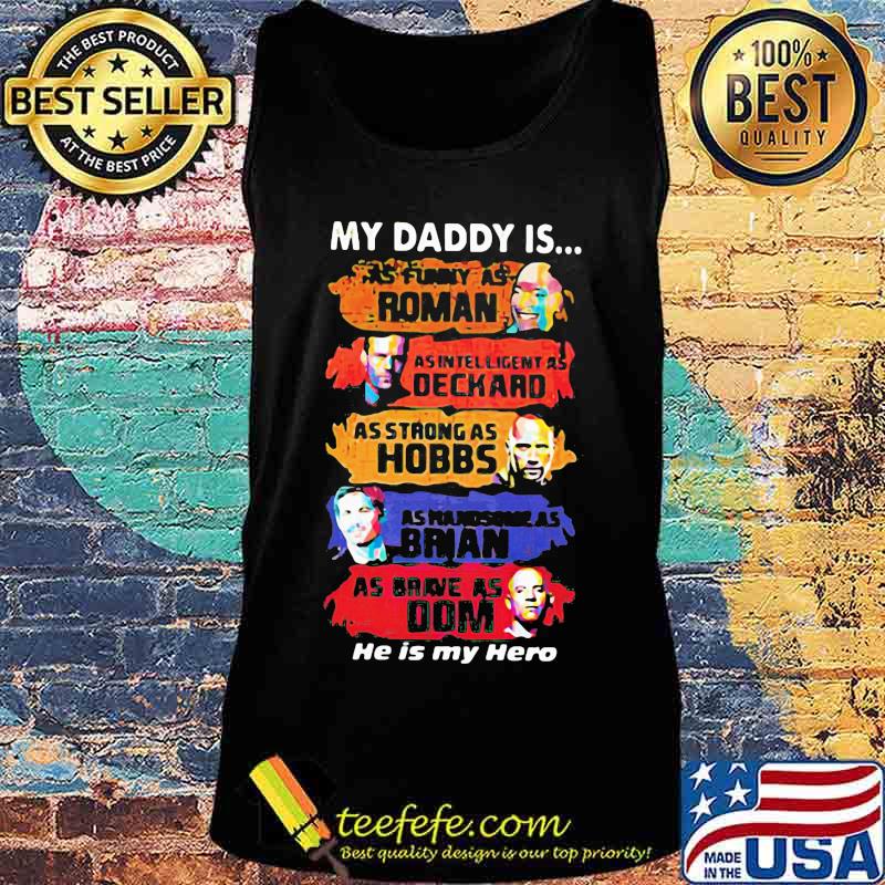 My daddy is as funny as roman as intelligent as deckard as strong as hobbs as handsome as brian as brave as dom he is my hero s Tank top My daddy is as funny as roman as intelligent as deckard as strong as hobbs as handsome as brian as brave as dom he is my hero s Tank top