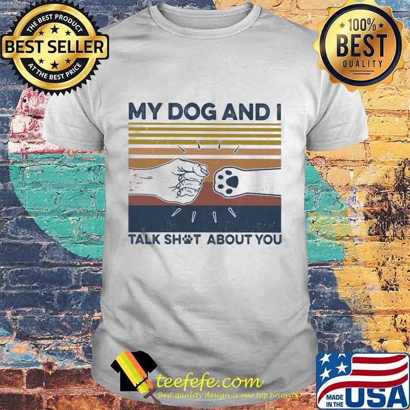 My dog and i talk shut about you vintage retro shirt