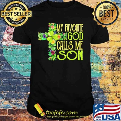 My Favorite God Calls Me Son Clover Cross Shirt
