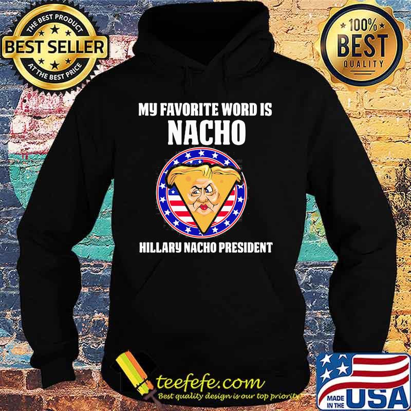 My favorite word is nacho hillary nacho president s Hoodie My favorite word is nacho hillary nacho president s Hoodie