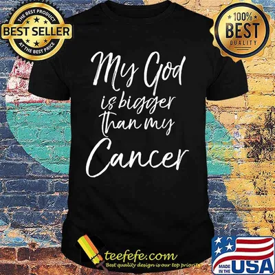 My God Is Bigger Than My Cancer Shirt