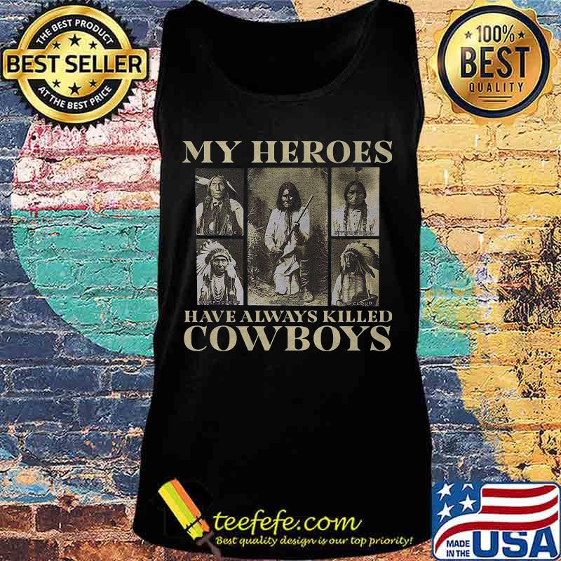 My heroes have always killed cowboys native s Tank top My heroes have always killed cowboys native s Tank top