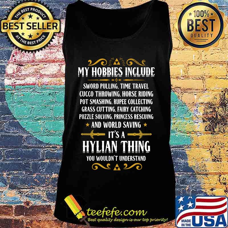 My hobbies include sword pulling time travel cucco throwing horse riding pot smashing it's a hylian thing s Tank top My hobbies include sword pulling time travel cucco throwing horse riding pot smashing it's a hylian thing s Tank top
