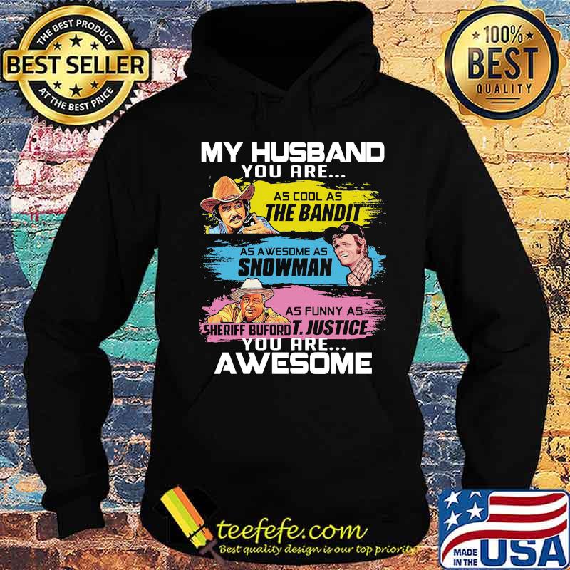 My husband you are as cool as the bandit as awesome as snowman as funny as sheriff buford t. justice you are awesome s Hoodie My husband you are as cool as the bandit as awesome as snowman as funny as sheriff buford t. justice you are awesome s Hoodie