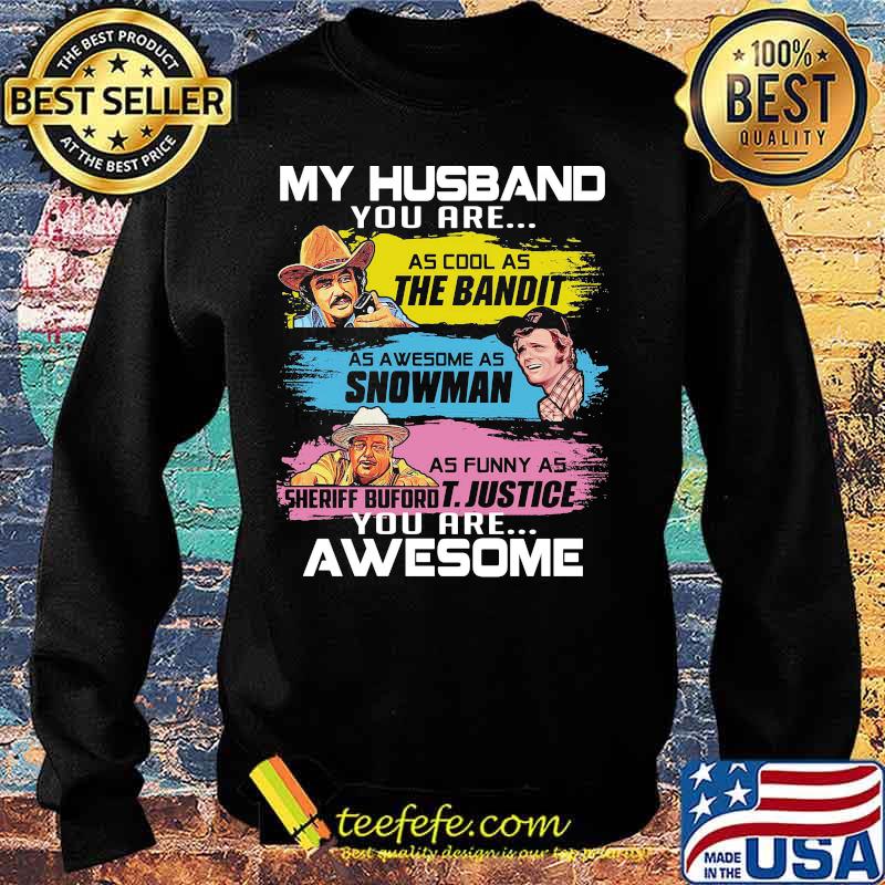 My husband you are as cool as the bandit as awesome as snowman as funny as sheriff buford t. justice you are awesome s Sweater My husband you are as cool as the bandit as awesome as snowman as funny as sheriff buford t. justice you are awesome s Sweater