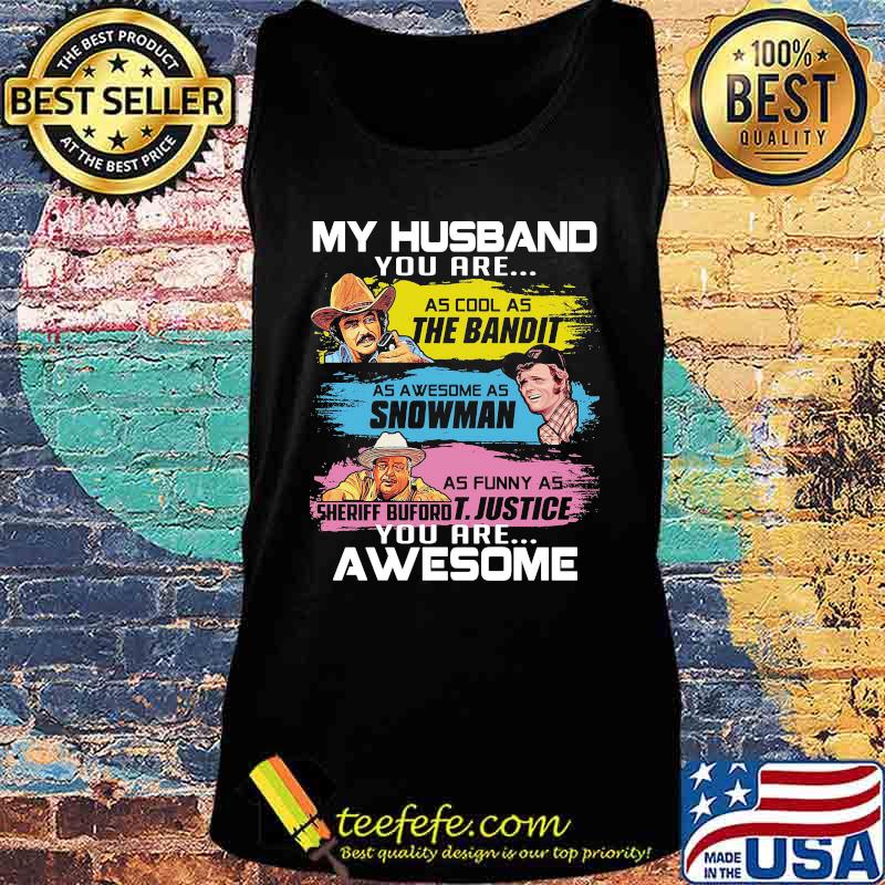 My husband you are as cool as the bandit as awesome as snowman as funny as sheriff buford t. justice you are awesome s Tank top My husband you are as cool as the bandit as awesome as snowman as funny as sheriff buford t. justice you are awesome s Tank top
