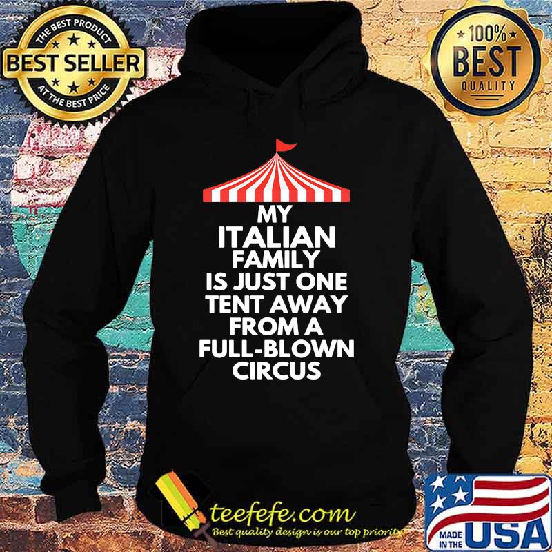 My italian family is just one tent away from a full-blown circus s Hoodie My italian family is just one tent away from a full-blown circus s Hoodie