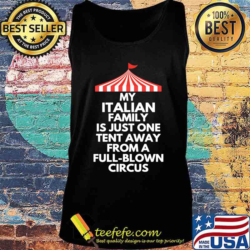 My italian family is just one tent away from a full-blown circus s Tank top My italian family is just one tent away from a full-blown circus s Tank top