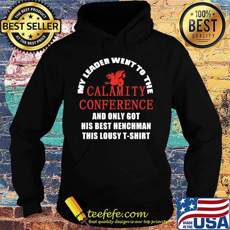 My leader went to the calamity conference and only got his best henchman this lousy s Hoodie My leader went to the calamity conference and only got his best henchman this lousy s Hoodie