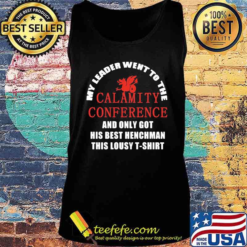 My leader went to the calamity conference and only got his best henchman this lousy s Tank top My leader went to the calamity conference and only got his best henchman this lousy s Tank top
