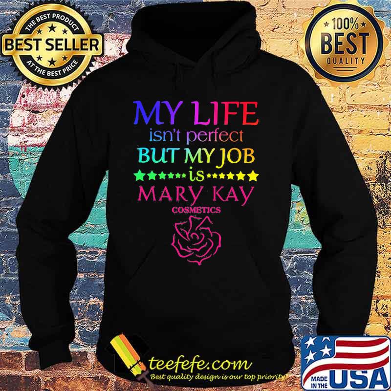 My life isn't perfect but my job is mary kay s Hoodie My life isn't perfect but my job is mary kay s Hoodie