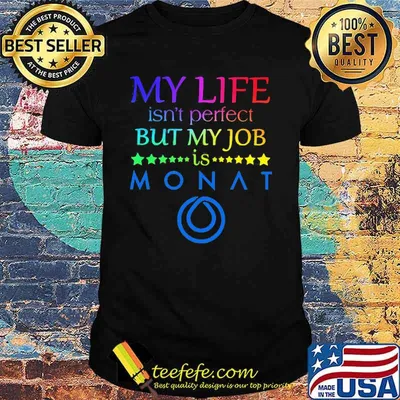 My life isn't perfect but my job is monat shirt