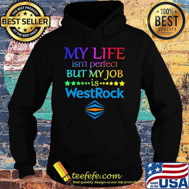 My life isn't perfect but my job is westrock s Hoodie My life isn't perfect but my job is westrock s Hoodie