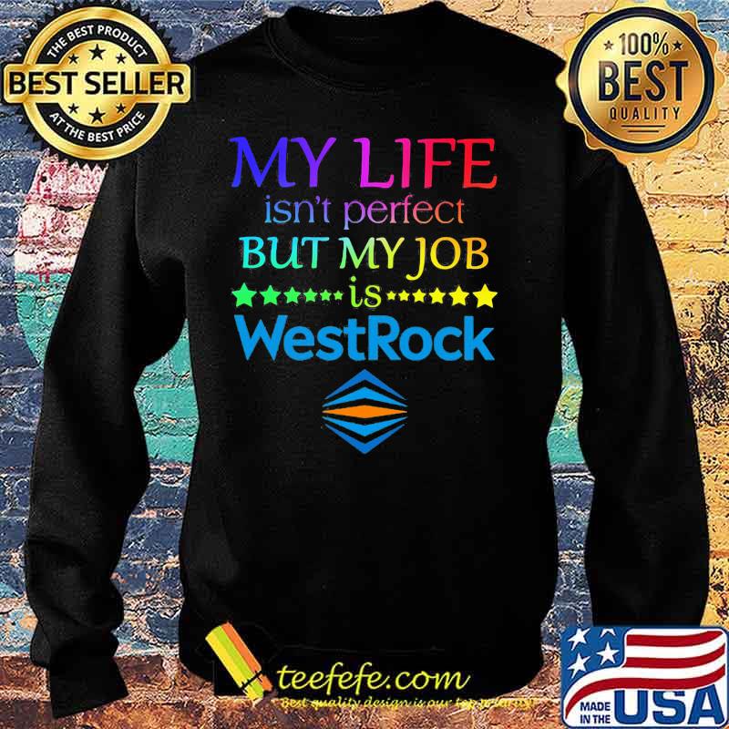 My life isn't perfect but my job is westrock s Sweater My life isn't perfect but my job is westrock s Sweater