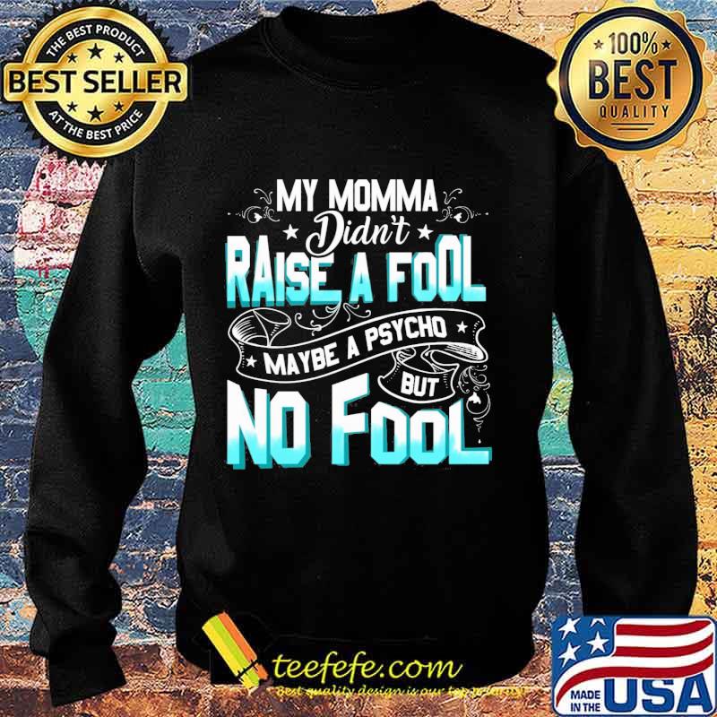 My momma didn't raise a fool maybe a psycho but no fool star s Sweater My momma didn't raise a fool maybe a psycho but no fool star s Sweater