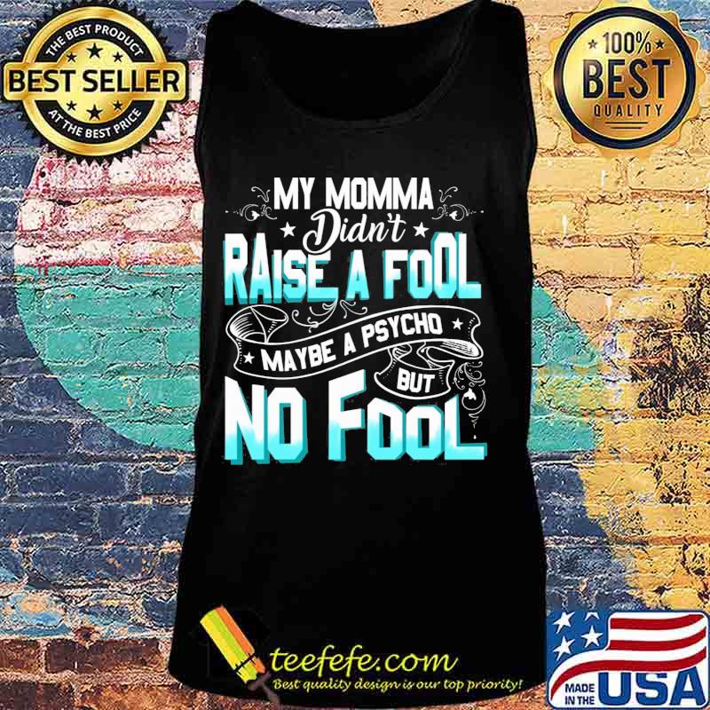 My momma didn't raise a fool maybe a psycho but no fool star s Tank top My momma didn't raise a fool maybe a psycho but no fool star s Tank top