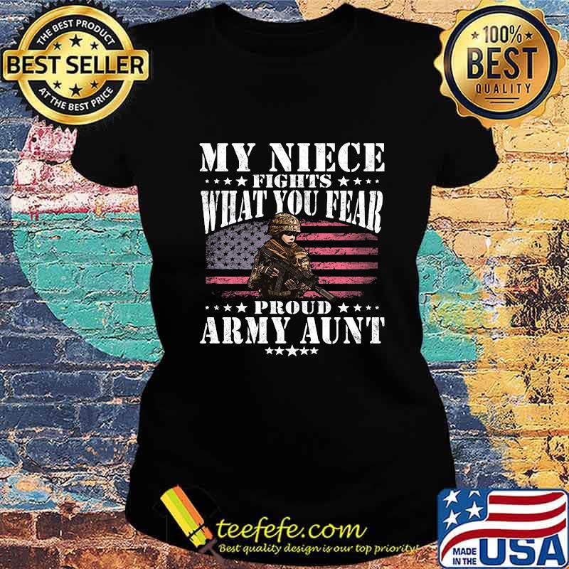 My niece fights what you fear proud army aunt American flag s Ladies tee My niece fights what you fear proud army aunt American flag s Ladies tee
