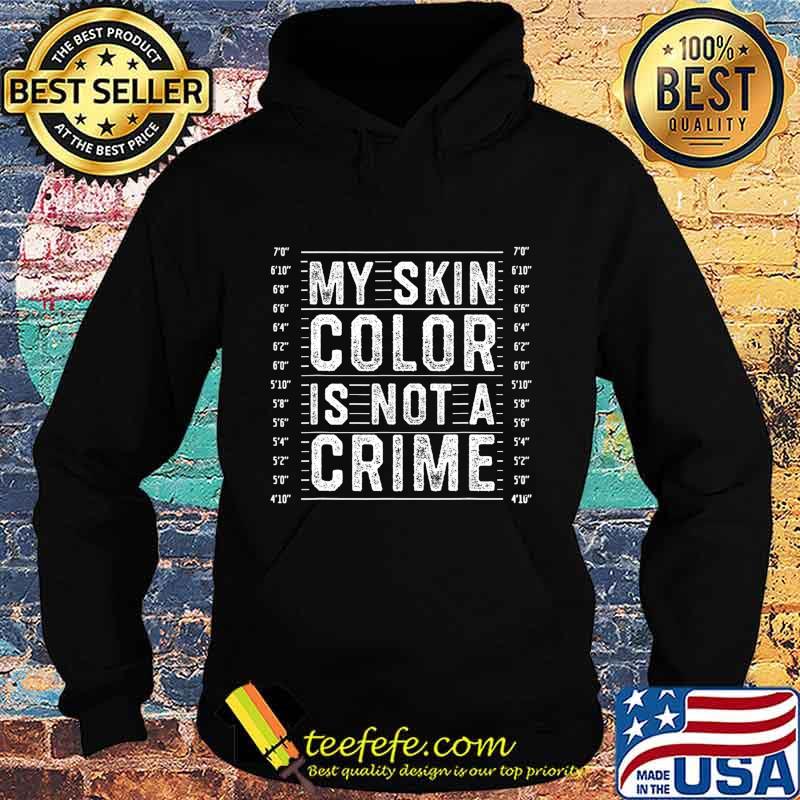 My Skin Color is Not a Crime Black Lives Matter Empowerment T-Shirt Hoodie My Skin Color is Not a Crime Black Lives Matter Empowerment T-Shirt Hoodie