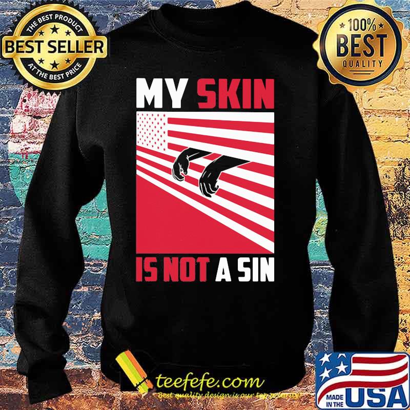 My skin is not a sin black lives matter american flag s Sweater My skin is not a sin black lives matter american flag s Sweater