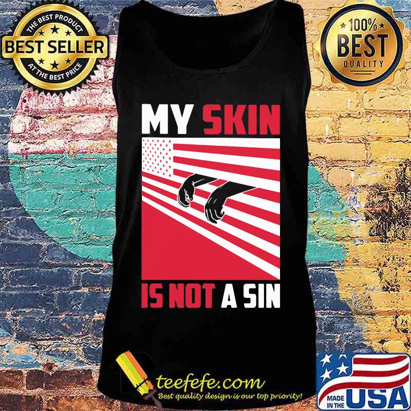 My skin is not a sin black lives matter american flag s Tank top My skin is not a sin black lives matter american flag s Tank top