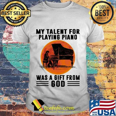 My Talent For Playing Piano Was A Gift From God Sunset Shirt