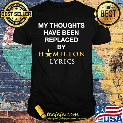 My thoughts have been replaced by hamilton lyrics shirt