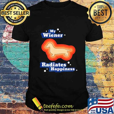 My Wiener Radiates Happiness Dachshund Shirt