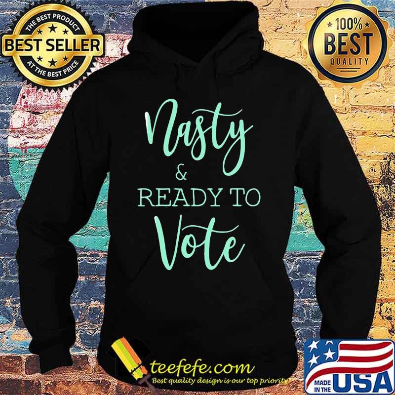 NASTY AND READY YO VOTE SHIRT Hoodie NASTY AND READY YO VOTE SHIRT Hoodie