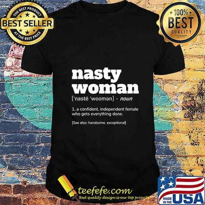 NASTY WOMAN Definition a confident independent T-Shirt