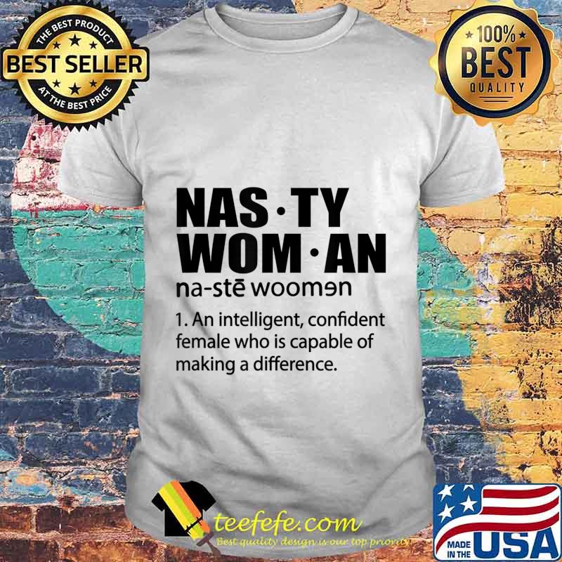 Nasty Woman Definition - Nasty Woman An Intelligent T-Shirt