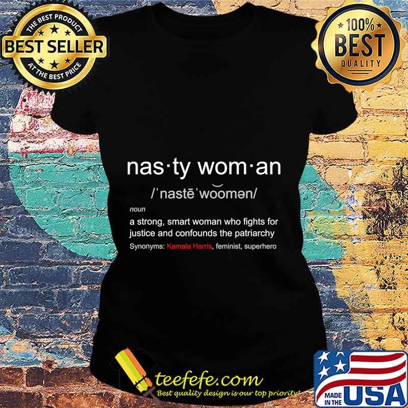 Nasty Woman - Nasty Woman Definition with Kamala Harris T-Shirt Ladies tee Nasty Woman - Nasty Woman Definition with Kamala Harris T-Shirt Ladies tee
