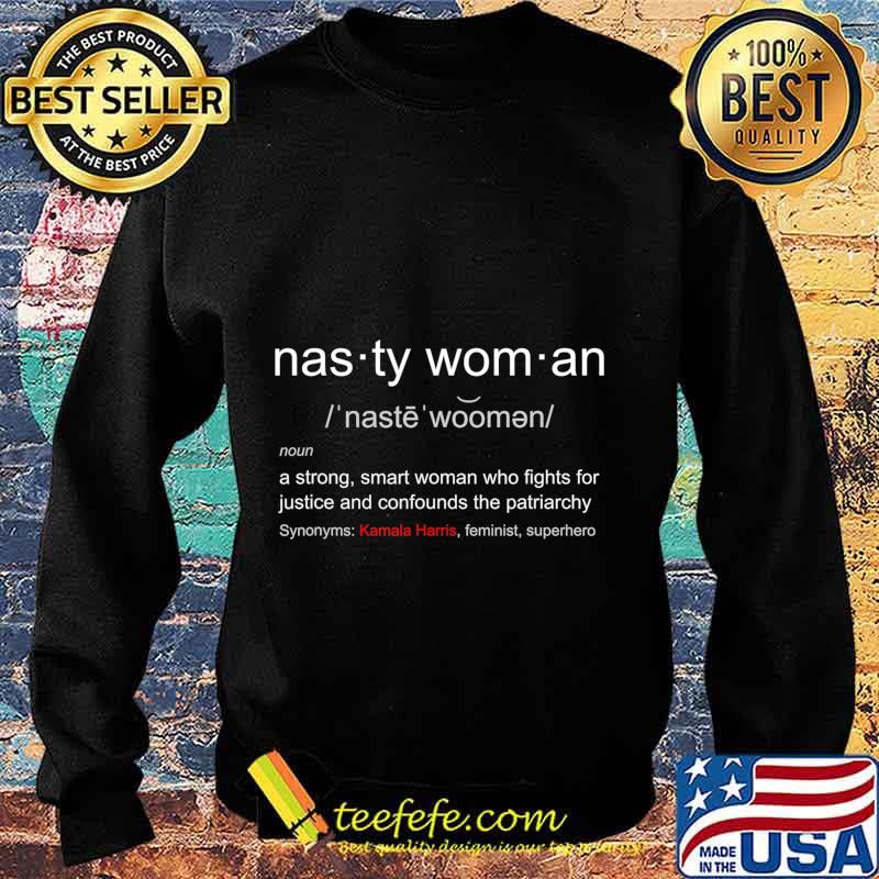 Nasty Woman - Nasty Woman Definition with Kamala Harris T-Shirt Sweater Nasty Woman - Nasty Woman Definition with Kamala Harris T-Shirt Sweater