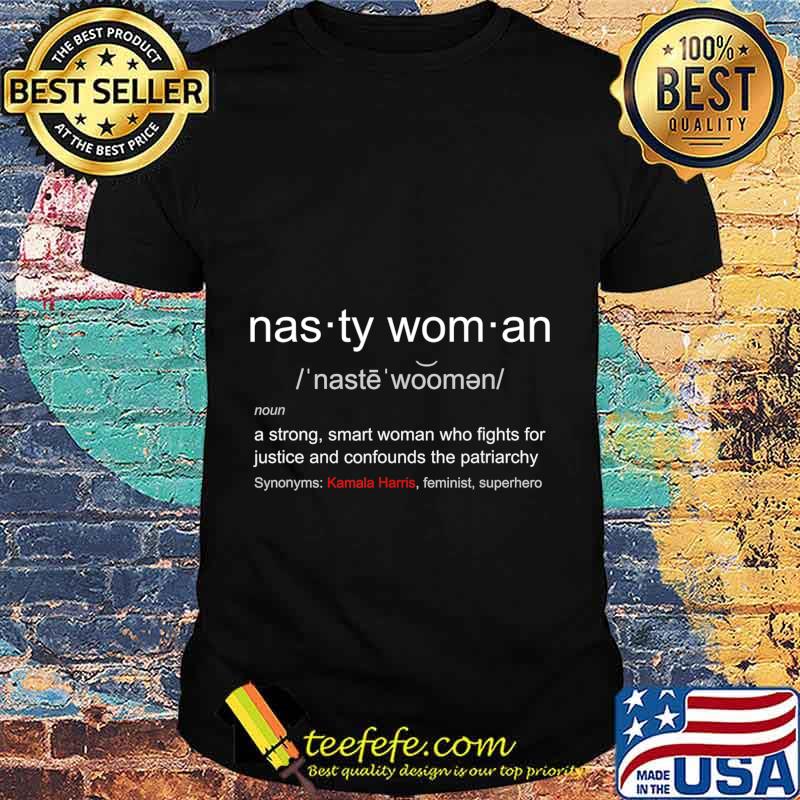 Nasty Woman - Nasty Woman Definition with Kamala Harris T-Shirt Nasty Woman - Nasty Woman Definition with Kamala Harris T-Shirt