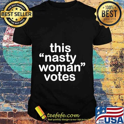 Nasty Woman T-Shirt Feminist Political Gift T-Shirt