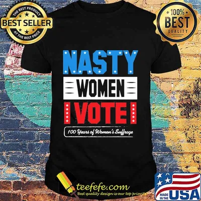 Nasty women vote 100 years of women's suffrage shirt