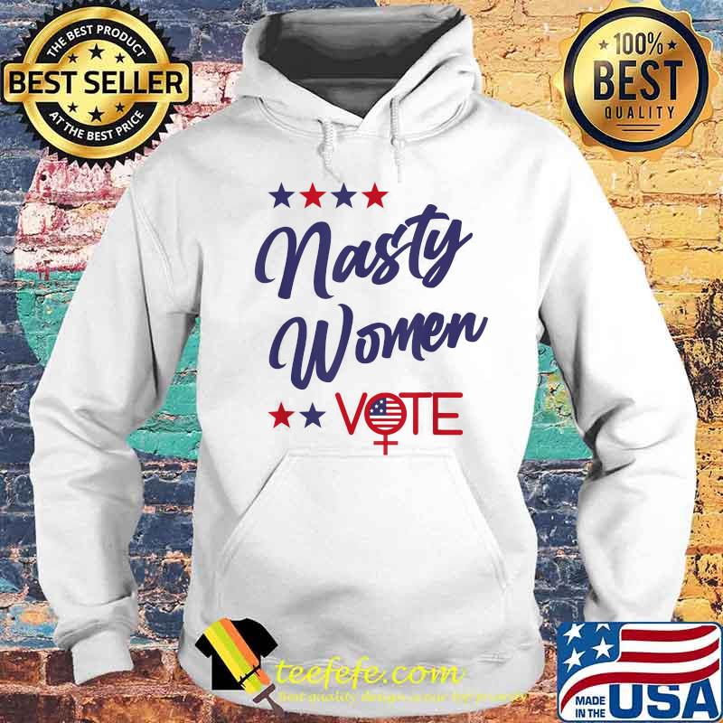 Nasty women vote american flag independence day stars s Hoodie Nasty women vote american flag independence day stars s Hoodie