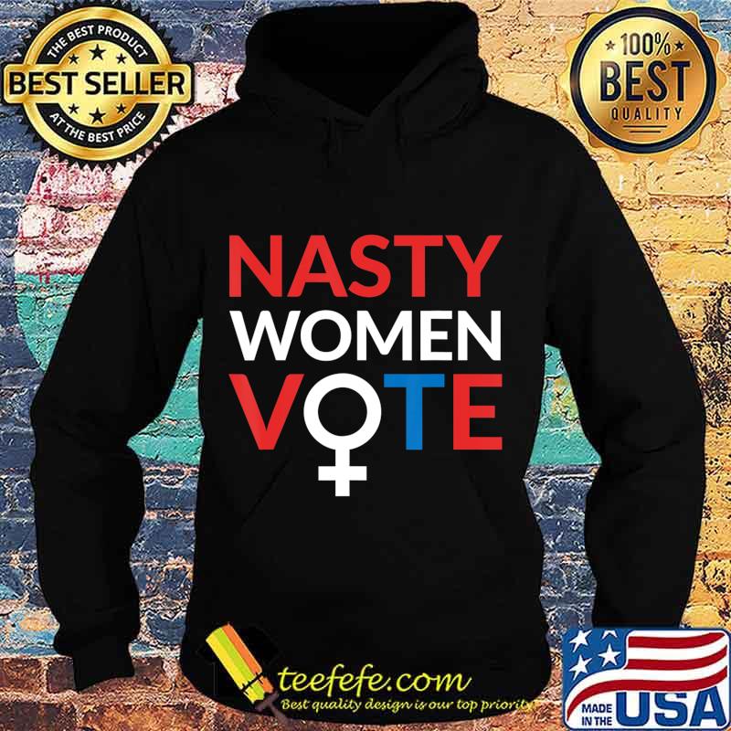 Nasty Women Vote Feminist Liberal Voting T-Shirt Hoodie Nasty Women Vote Feminist Liberal Voting T-Shirt Hoodie