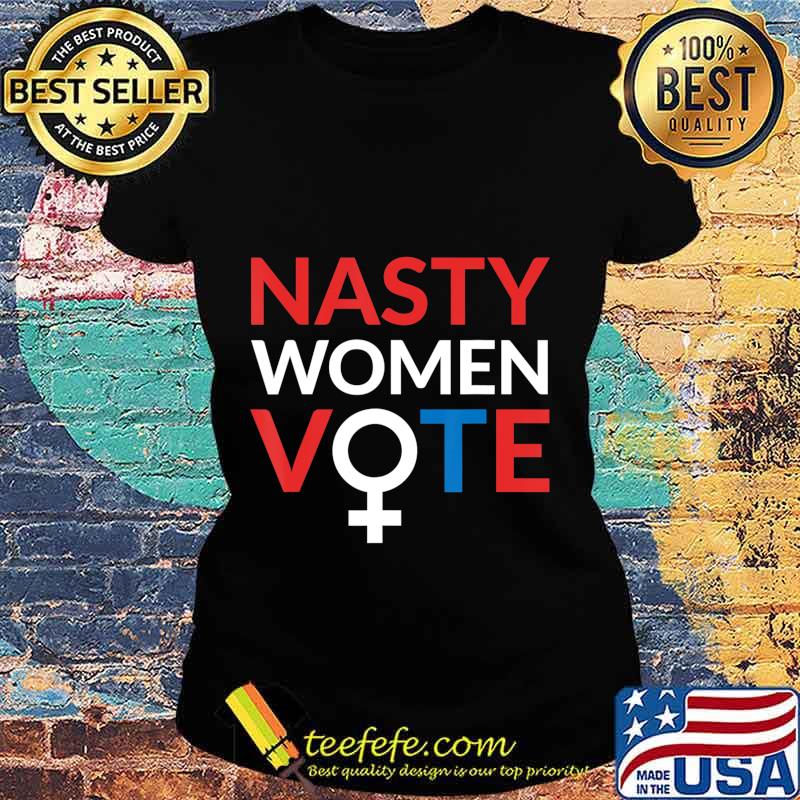 Nasty Women Vote Feminist Liberal Voting T-Shirt Ladies tee Nasty Women Vote Feminist Liberal Voting T-Shirt Ladies tee