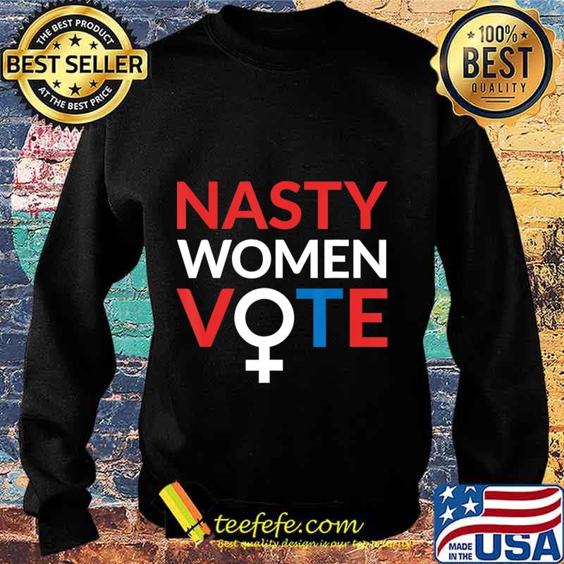 Nasty Women Vote Feminist Liberal Voting T-Shirt Sweater Nasty Women Vote Feminist Liberal Voting T-Shirt Sweater